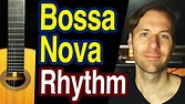 Bossa Nova Rhythm on Guitar - Complete Tutorial - YouTube