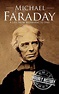 Michael Faraday: A Life From Beginning to End by Hourly History ...