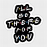 I'll Be There For You - Friends Tv Show - Sticker