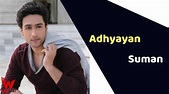 Adhyayan Suman (Actor) Height, Weight, Age, Affairs, Biography & More