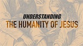 Understanding The Humanity of Jesus Christ - YouTube