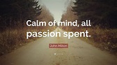 John Milton Quote: “Calm of mind, all passion spent.”