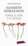 SOBRE EL DOL I EL DOLOR | ELISABETH KÜBLER-ROSS | Casa del Libro