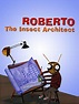 Roberto the Insect Architect (2005)