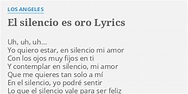 "EL SILENCIO ES ORO" LYRICS by LOS ANGELES: Uh, uh, uh... Yo...