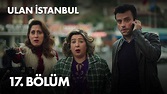 Ulan İstanbul 17. Bölüm - Full Bölüm - YouTube