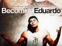 Becoming Eduardo - Movie Reviews