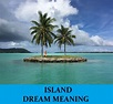 Island Dream Meaning - Top 9 Dreams About Island : Dream Meaning Net