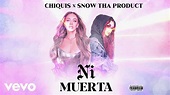 Chiquis, Snow Tha Product - Ni Muerta (LETRA) - YouTube