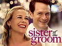 Sister of the Groom: Trailer 1 - Trailers & Videos - Rotten Tomatoes