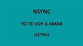 NSYNC - Yo te voy a amar (Letra/Lyrics) - YouTube