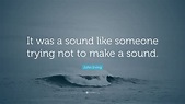 John Irving Quote: “It was a sound like someone trying not to make a ...