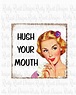 Hush your mouth png, funny sublimation designs downloads, digital ...
