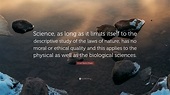 Ernst Boris Chain Quote: “Science, as long as it limits itself to the ...