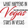 What HAPPENS in Vegas Stays in Vegas Svg Png & Jpeg File | Etsy