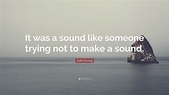 John Irving Quote: “It was a sound like someone trying not to make a ...