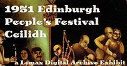 1951 Edinburgh People’s Festival Ceilidh | Lomax Digital Archive