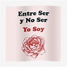 "Entre Ser y No Ser, Yo soy" Poster by loverkv | Redbubble