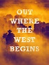 Out Where the West Begins Pictures | Rotten Tomatoes