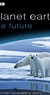 Planet Earth: The Future (TV Series 2006– ) - IMDb