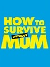 How to Survive Without Mum (2023) - Película eCartelera