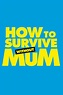 How to Survive Without Mum - Myflixer