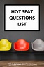 60 Best Hot Seat Questions To Use During Game Night