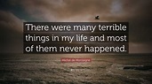 Michel de Montaigne Quote: “There were many terrible things in my life ...