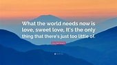 Burt Bacharach Quote: “What the world needs now is love, sweet love, It ...