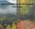 Episode 15: Butch McDade & the Smoky Mountain Field School - Smokies ...