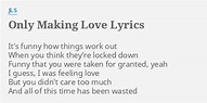 "ONLY MAKING LOVE" LYRICS by JLS: It's funny how things...