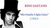 Rino Gaetano - " Mio Fratello è Figlio Unico " TESTO ( Lyrics ) ᴴᴰ ...