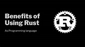 Benefits of Using Rust Programming language