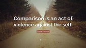 Iyanla Vanzant Quote: “Comparison is an act of violence against the self.”