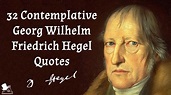 32 Contemplative Georg Wilhelm Friedrich Hegel Quotes - MagicalQuote
