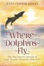 Where Dolphins Fly: New Smyrna Journals of Capt. Douglas Dummett 1806 ...
