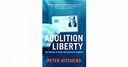 The Abolition of Liberty: The Decline of Order and Justice in England ...