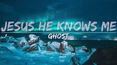 Ghost - Jesus He Knows Me (Lyrics) - Full Audio, 4k Video - YouTube