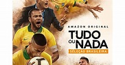 Tudo Ou Nada: Seleção Brasileira está no catálogo da Amazon Prime Video ...
