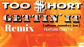 Too Short - Gettin It Remix Ft Crazy K (Audio) - YouTube