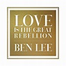 Love Is The Great Rebellion by Ben Lee on TIDAL