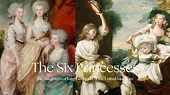 The Six Princesses | The Daughters of George III - YouTube