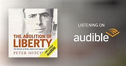 The Abolition of Liberty by Peter Hitchens - Audiobook - Audible.co.uk