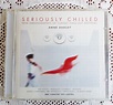 Seriously Chilled. New Arrangements of Classic Chill-Out Anthems.CD ...