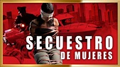"SECUESTRO DE MUJERES" Pelicula completa basada en hechos reales - YouTube