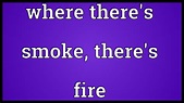 Where there's smoke, there's fire Meaning - YouTube