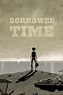 Borrowed Time (2016) | FilmFed