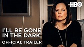 HBO最新预告官方预告 I'll Be Gone In the Dark Special Episode: Official Trailer ...
