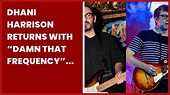 DHANI HARRISON RETURNS WITH “DAMN THAT FREQUENCY” FEATURING GRAHAM ...