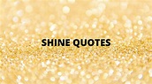 65 Best Shine Quotes On Success In Life – OverallMotivation